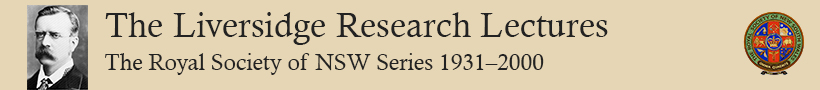 The Liversidge Research Lectures: The Royal Society of NSW Series 1931-2000